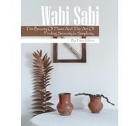Wabi Sabi: A Visual Journey of Imperfect Beauty, A Meditative Coffee Table Book, An Ideal Gift for Mindfulness and Design Enthusiasts.