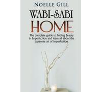 WABI-SABI HOME: The complete guide to finding Beauty in Imperfection and learn all about the japanese art of imperfection