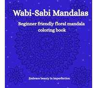 Wabi-Sabi Mandalas: Beginner friendly floral coloring book