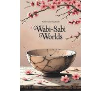 Wabi-Sabi Worlds: A Mindful Coloring Book of Imperfect Beauty, Nature, and Tranquil Decay for Adults (Coloring books for adults)