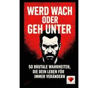 Wach auf oder geh unter: 50 brutale Wahrheiten, die dein Leben für immer verändern werden. Eines der besten Bücher der Welt: 50 brutale Wahrheiten die Dein Leben für immer verändern !