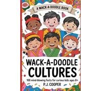 Wack-A-Doodle Cultures: 100 Mind-Blowing Facts For Curious Kids Ages 8+ (Wack-A-Doodle Books)
