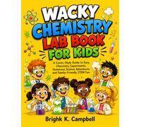 WACKY CHEMISTRY LAB BOOK FOR KIDS: A Comic-Style Guide to Easy Chemistry Experiments, Humorous Science Adventures, and Family-Friendly STEM Fun