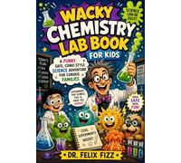 Wacky Chemistry Lab Book for Kids: A Funny Safe, Comic-Style Science Adventure for Curious Families