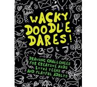 Wacky Doodle Dares!: 50 Drawing Challenges for Creative Kids, Bored Teens, and Playful Adults