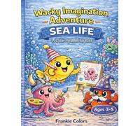 Wacky Imagination Adventure - Sea Life: A Coloring Book for Kids