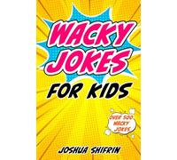 Wacky Jokes for Kids: Over 500 Kids' Jokes including One-Liners, Knock-Knock Jokes, Tongue Twisters and Wacky Facts for Kids - Perfect for kids ages 5 to 12.
