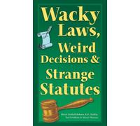 Wacky Laws, Weird Decisions, & Strange Statutes