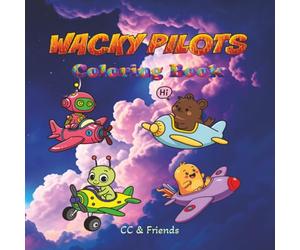 Wacky Pilots: Coloring Book, for Kids, Teens and Adults, Cute and Strange Creatures flying planes, Bold and Easy, Creative, Fun and Relaxation for Everyone