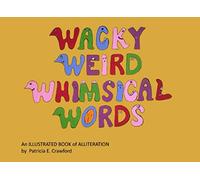 Wacky Weird Whimsical Words: An Illustrated Book of Alliteration