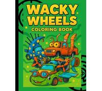 Wacky Wheels: Coloring Book for Kids Ages 4-8 | Fun Activity for Boys | Crazy Cars and Vehicles | Fantasy Trucks to Color | 50 Unique Pages | 8.5 x 11 Inch Format | Perfect Gift Idea