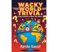 Wacky World Trivia: Crazy Customs to Blow Your Mind