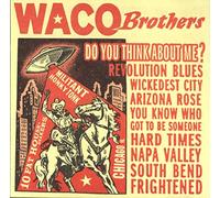 Waco Brothers - Do You Think About Me?