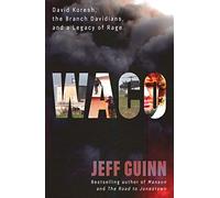 Waco: David Koresh, the Branch Davidians, and A Legacy of Rage
