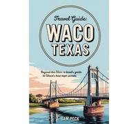 Waco Texas Travel Guide: Beyond the Silos: A Locals guide to Waco's Best Kept Secrets