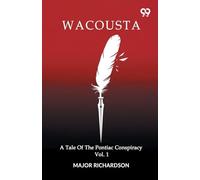 Wacousta A Tale Of The Pontiac Conspiracy Volume 1
