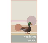 Waddle Into Wonder Notebook: A Journal for Quirky Quacks & Curious Minds