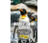 Waddle, Swim, Survive: A Kids Guide to the Amazing World of Penguins (Animal Adventures)