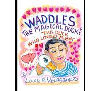"WADDLES, the Magical Duck": The Duck that Loved a Boy