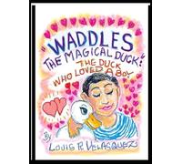 "WADDLES, the Magical Duck":: The Duck who Loved a Boy