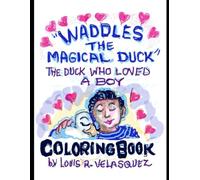 "Waddles the Magical Duck": The duck who loved a boy- COLORING BOOK