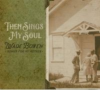 Wade Bowen - Then Sings My Soul Songs For My Mother [7" VINYL]