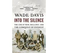 Into the Silence: The Great War, Mallory, and the Conquest of Everest