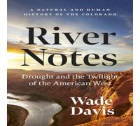 Wade Davis River Notes : Drought & the Twilight of the American West - A Wade Davis Multicolor
