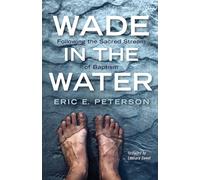 Wade in the Water: Following the Sacred Stream of Baptism