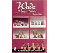 Wade Miniatures: An Unauthorized Guide to Whimsies, Premiums, Villages and Characters
