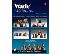 Wade Miniatures: An Unauthorized Guide to Whimsies, Premiums, Villages, and Characters (Schiffer Book for Collectors)
