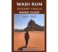 WADI RUM DESERT TRAILS HIKING GUIDE 2025 - 2026: The Complete Explorer’s Guide to Hiking, Camping, and Adventure in Jordan’s Legendary Valley of the Moon (The Explorer’s Footpath Series)