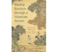 Wading Barefoot Through a Mountain Stream: The Travel Diaries of Xu Xiake(1587-1641)