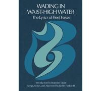 Wading in Waist-High Water: The Lyrics of Fleet Foxes by Robin Pecknold (English
