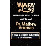 WAFĀ’: The Neighbour Before the House: A Guide to Authentic Partnership in the Middle East