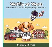 Waffle at Work: A Cute Puppy Coloring Book for Kids - Color Waffles in 40 Fun Jobs: Firefighter, Doctor, Astronaut, Baker & More | Big & Easy Designs for Ages 4-8