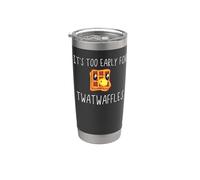 Waffles It's Too Early for Twatwaffles,Don't Be a Twatwaffle Stainless Steel Insulated Tumbler