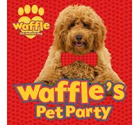 Waffle's Pet Party: 1 (Waffle the Wonder Dog)
