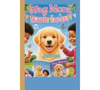 Wag More, Bark Less!: The Golden Retriever’s Guide to Happiness for Kids