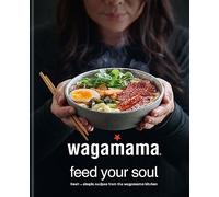 wagamama Feed Your Soul: Fresh + simple recipes from the wagamama kitchen (Wagamama Titles)
