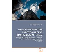 Wage Determination under Collective Bargaining in Turkey: An Empirical Study on Relations between Inflation, Productivity and Profitability