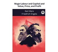 Wage-Labour and Capital and Value, Price, and Profit