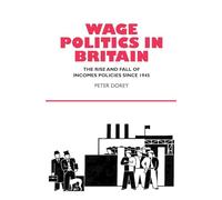 Wage Politics in Britain: The Rise and Fall of Incomes Policies Since 1945
