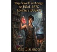 Wage Slave to Archmage: An Isekai LitRPG Adventure (BOOK 1)