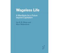 Wageless Life: A Manifesto for a Future beyond Capitalism (Forerunners: Ideas First)