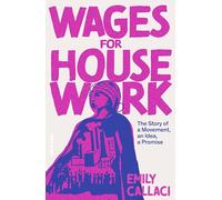 Wages for Housework : The Story of a Movement, an Idea, a Promise