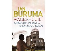 Wages of Guilt: Memories of War in Germany and Japan