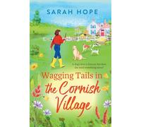 Wagging Tails in the Cornish Village: The start of an uplifting series from Sarah Hope, author of the Cornish Bakery series (The Cornish Village Series, 1)