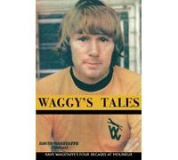 Waggy's Tales: Dave Wagstaffe’s Four Decades at Molineux