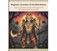 Waghoba, Guardian of the Wild Realms: Exploring the Divine Power of the Tiger-Deity Revered by Tribes Across India